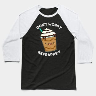 Don't Worry Be Frappey Cute Frappuccino Pun Baseball T-Shirt